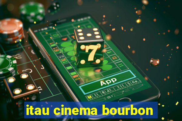 itau cinema bourbon